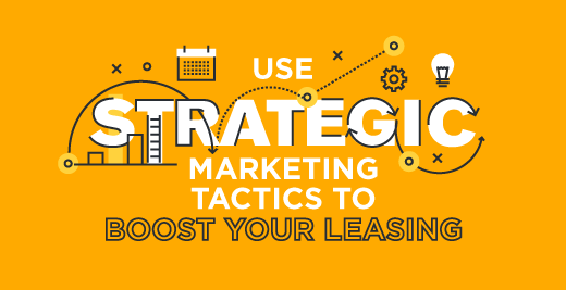 Use Strategic Marketing Tactics to Boost Your Leasing