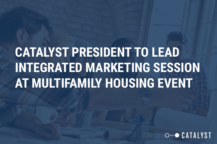 Catalyst President to Lead Integrated Marketing Session at Multifamily Housing Event