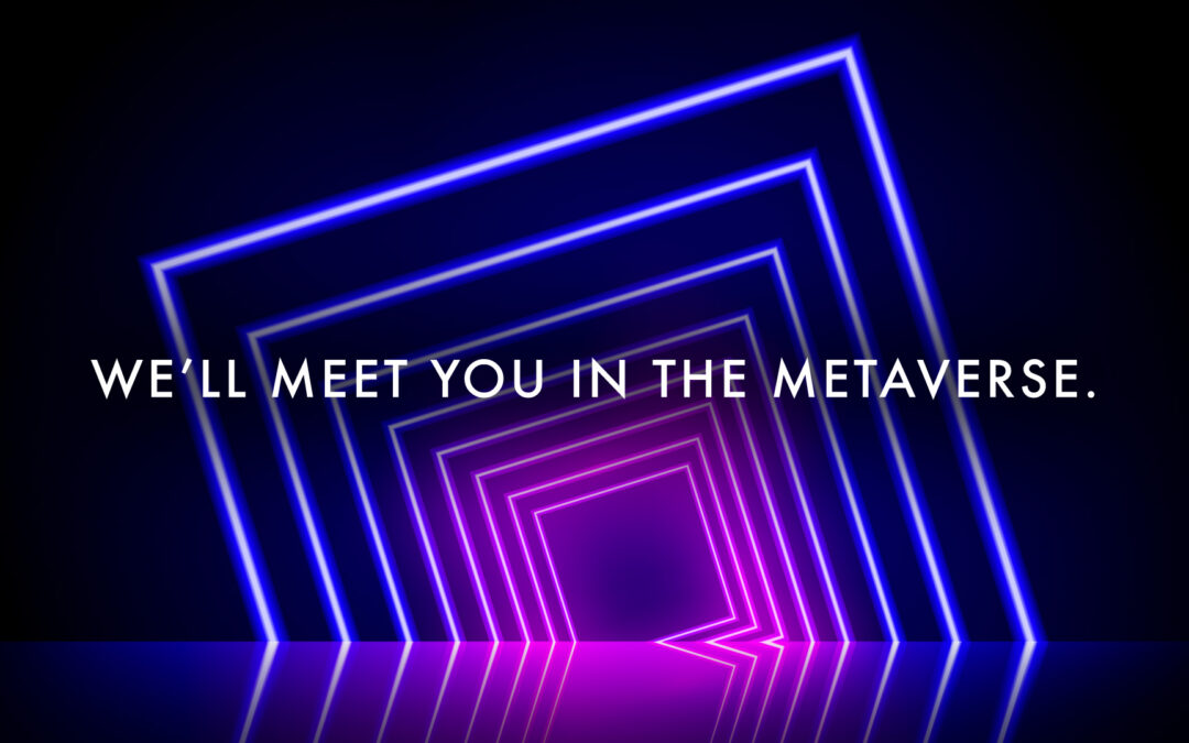 We’ll Meet You in the Metaverse