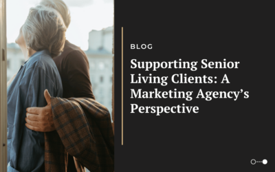 Supporting Senior Living Clients: A Marketing Agency’s Perspective